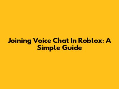 Joining Voice Chat In Roblox: A Simple Guide