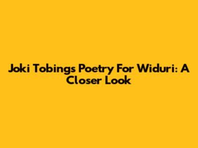 Joki Tobing's Poetry For Widuri: A Closer Look