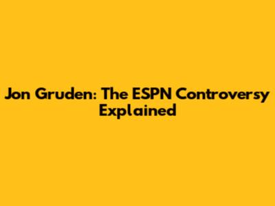 Jon Gruden: The ESPN Controversy Explained