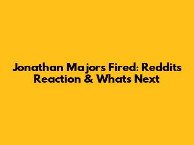 Jonathan Majors Fired: Reddit's Reaction & What's Next