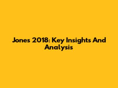 Jones 2018: Key Insights And Analysis