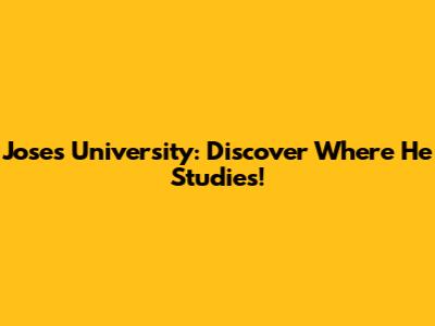 Jose's University: Discover Where He Studies!
