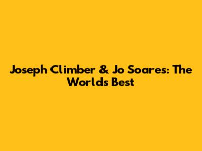 Joseph Climber & Jo Soares: The World's Best
