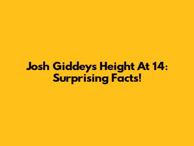Josh Giddey's Height At 14: Surprising Facts!