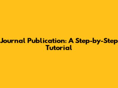 Journal Publication: A Step-by-Step Tutorial