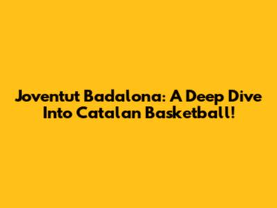 Joventut Badalona: A Deep Dive Into Catalan Basketball!