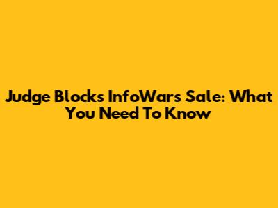 Judge Blocks InfoWars Sale: What You Need To Know