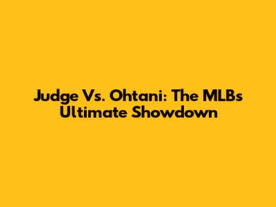Judge Vs. Ohtani: The MLB's Ultimate Showdown