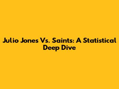 Julio Jones Vs. Saints: A Statistical Deep Dive