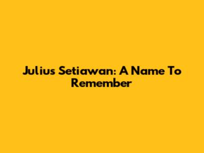 Julius Setiawan: A Name To Remember