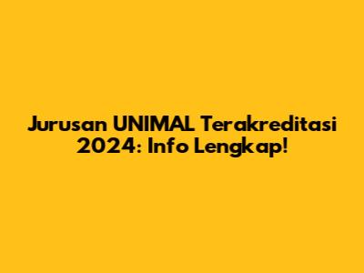 Jurusan UNIMAL Terakreditasi 2024: Info Lengkap!