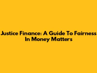 Justice Finance: A Guide To Fairness In Money Matters