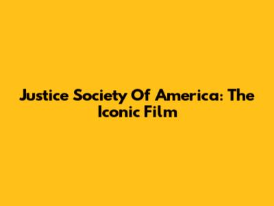 Justice Society Of America: The Iconic Film