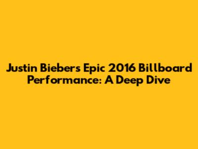 Justin Bieber's Epic 2016 Billboard Performance: A Deep Dive