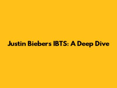 Justin Bieber's IBTS: A Deep Dive