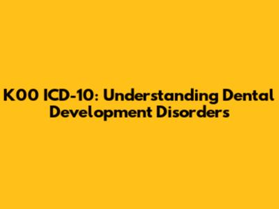 K00 ICD-10: Understanding Dental Development Disorders
