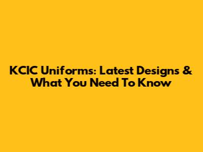 KCIC Uniforms: Latest Designs & What You Need To Know