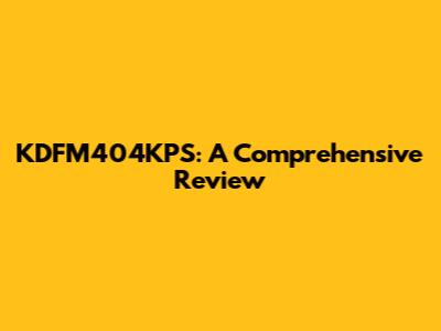 KDFM404KPS: A Comprehensive Review