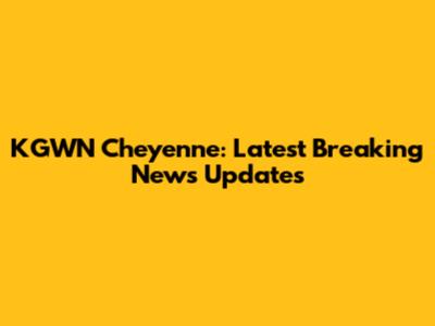 KGWN Cheyenne: Latest Breaking News Updates