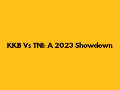 KKB Vs TNI: A 2023 Showdown