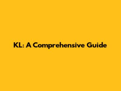 KL: A Comprehensive Guide
