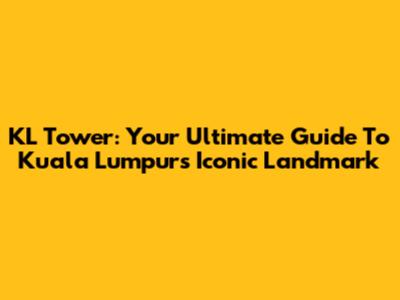 KL Tower: Your Ultimate Guide To Kuala Lumpur's Iconic Landmark