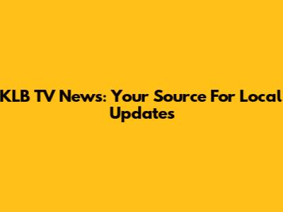 KLB TV News: Your Source For Local Updates