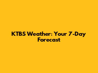 KTBS Weather: Your 7-Day Forecast