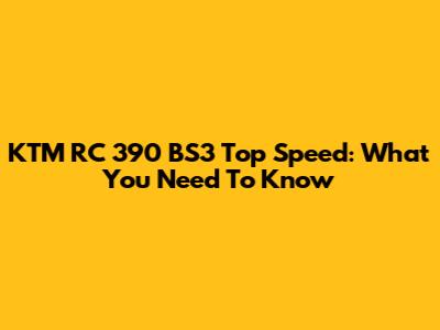 KTM RC 390 BS3 Top Speed: What You Need To Know
