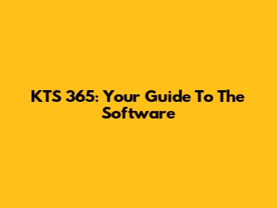 KTS 365: Your Guide To The Software