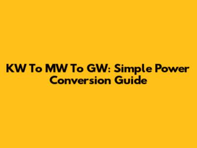 KW To MW To GW: Simple Power Conversion Guide