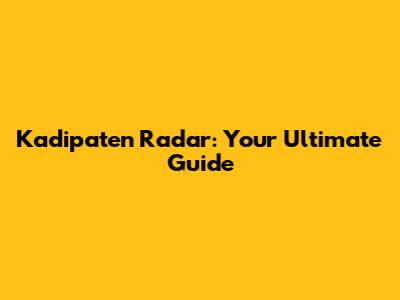Kadipaten Radar: Your Ultimate Guide