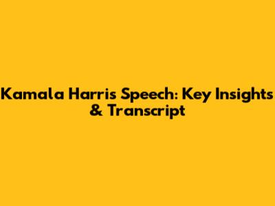 Kamala Harris' Speech: Key Insights & Transcript