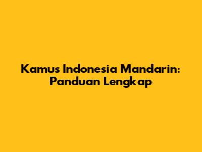 Kamus Indonesia Mandarin: Panduan Lengkap