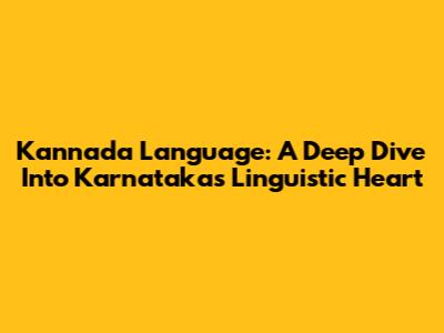 Kannada Language: A Deep Dive Into Karnataka's Linguistic Heart
