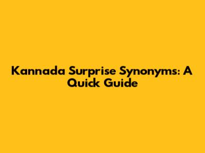 Kannada Surprise Synonyms: A Quick Guide