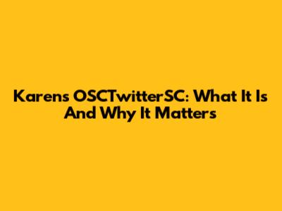 Karen's OSCTwitterSC: What It Is And Why It Matters