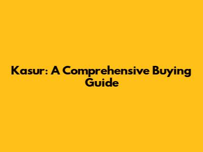 Kasur: A Comprehensive Buying Guide