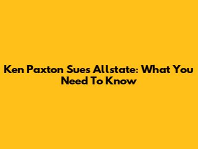 Ken Paxton Sues Allstate: What You Need To Know