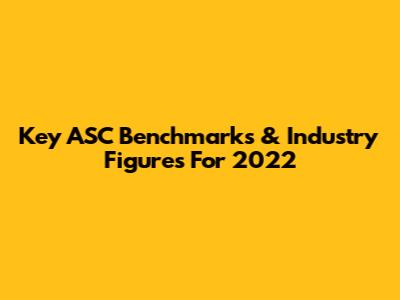 Key ASC Benchmarks & Industry Figures For 2022