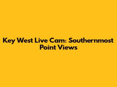 Key West Live Cam: Southernmost Point Views