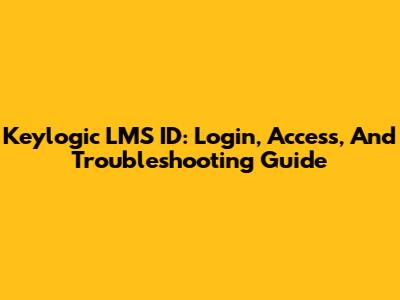 Keylogic LMS ID: Login, Access, And Troubleshooting Guide