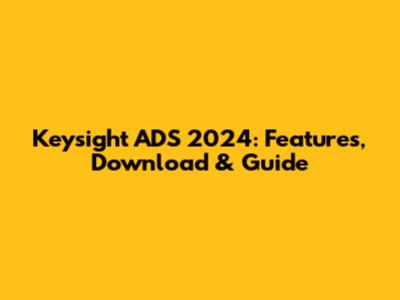 Keysight ADS 2024: Features, Download & Guide