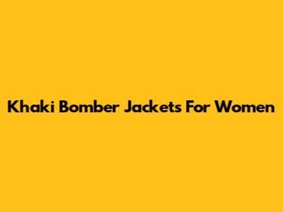 Khaki Bomber Jackets For Women