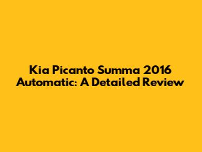 Kia Picanto Summa 2016 Automatic: A Detailed Review