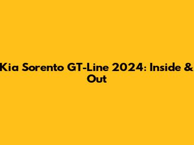 Kia Sorento GT-Line 2024: Inside & Out