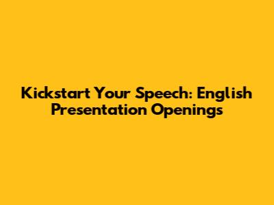 Kickstart Your Speech: English Presentation Openings