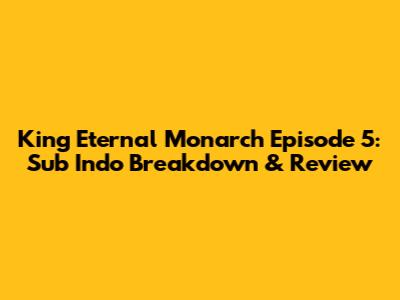 King Eternal Monarch Episode 5: Sub Indo Breakdown & Review
