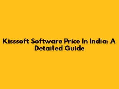 Kisssoft Software Price In India: A Detailed Guide