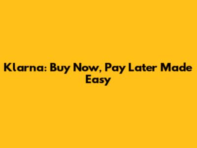 Klarna: Buy Now, Pay Later Made Easy